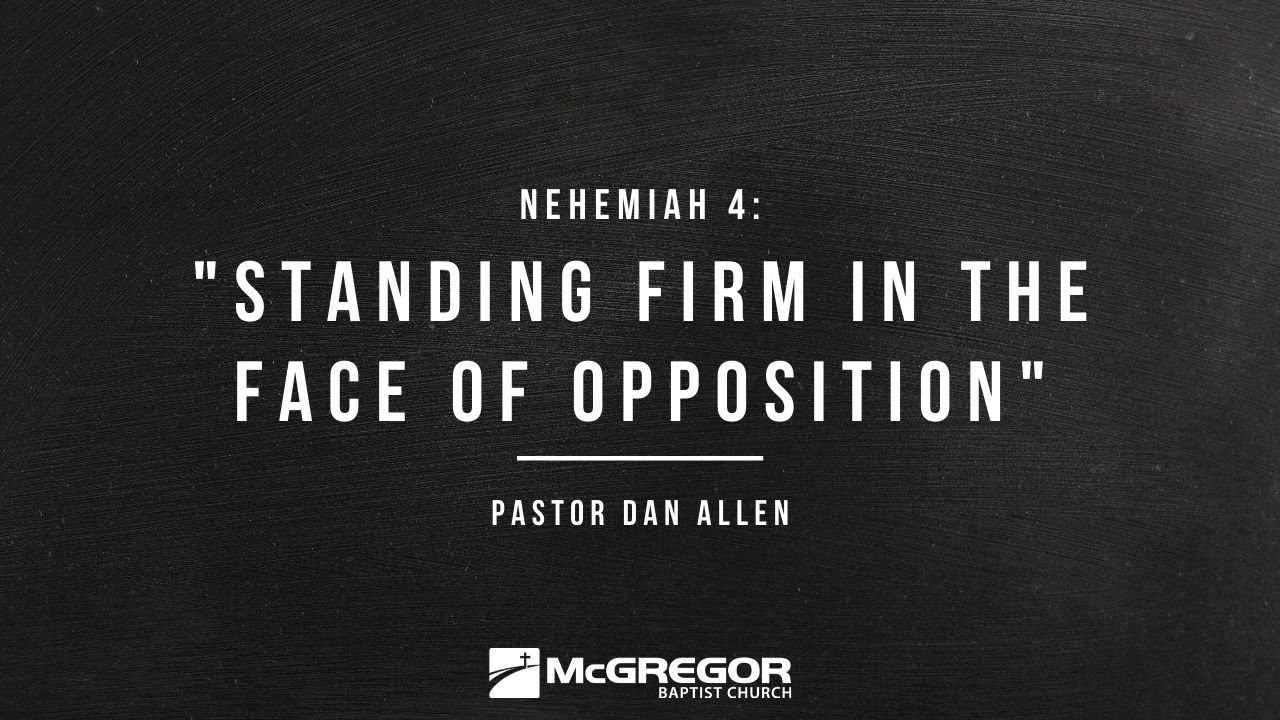 Nehemiah 4: Standing Firm in the Face of Opposition | Pastor Dan Allen