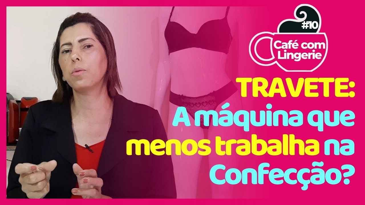 TUDO QUE VOCÊ PRECISA SABER SOBRE A MÁQUINA TRAVETE | Café com Lingerie #010