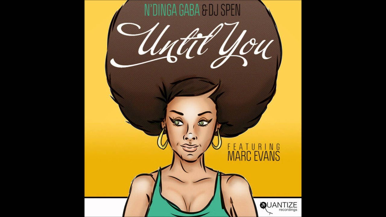 N'Dinga Gaba & DJ Spen feat. Marc Evans - Until You (Original Mix)