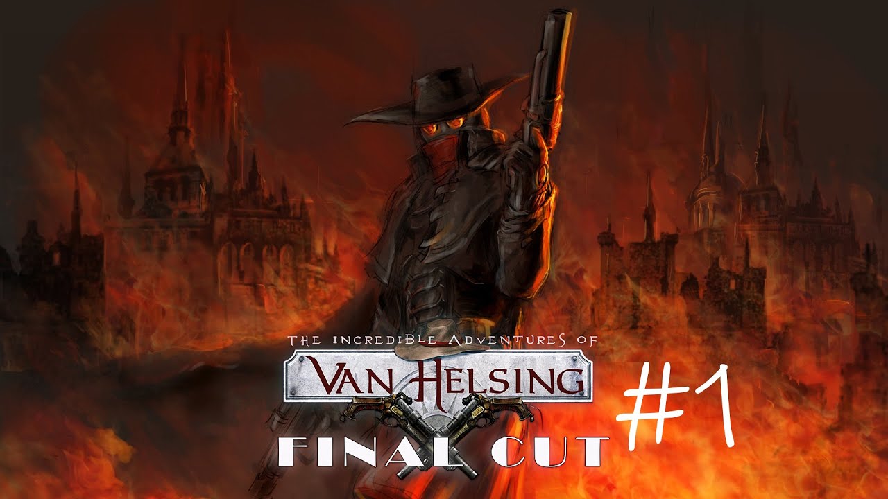 [NC] Приключение только что началось! ➢ The Incredible Adventures of Van Helsing: Final Cut #1