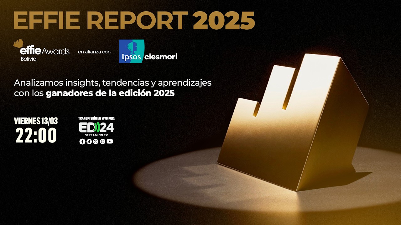 Effie Report 2025 | Insights, tendencias y aprendizajes de los Effie Awards Bolivia