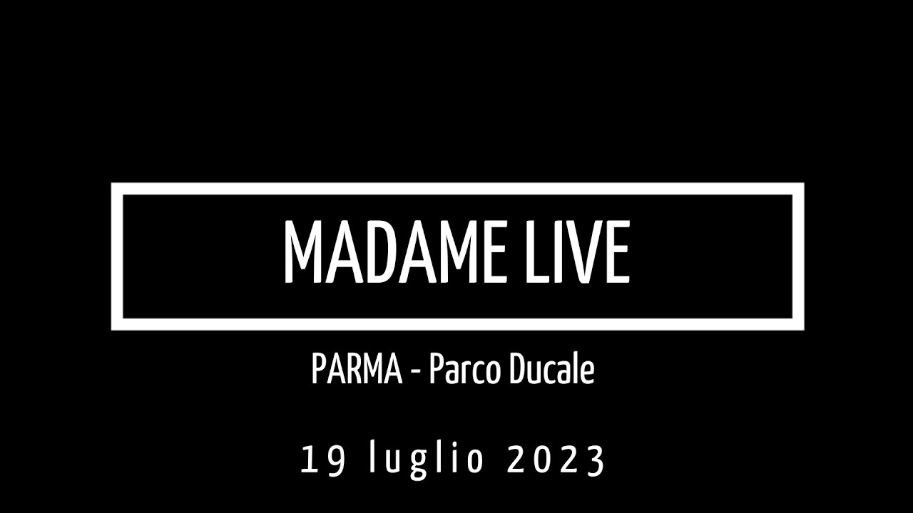 MADAME LIVE @Parma - Parco Ducale - 17 luglio 2023