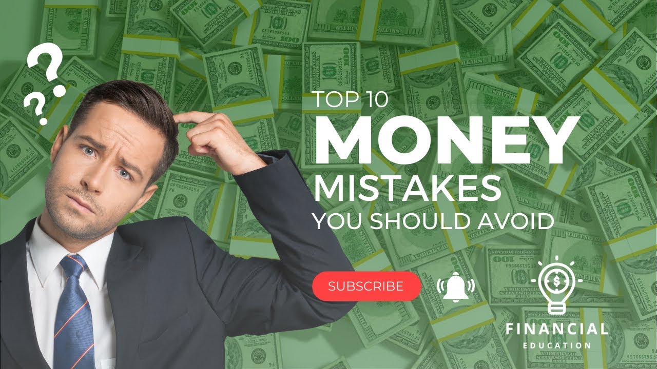Financial Education - Top 10 Money Mistakes You Should Avoid