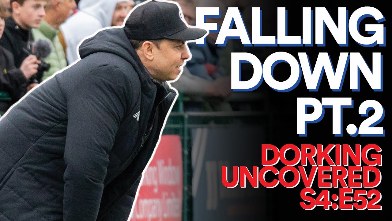 Falling Down Pt.2 | Dorking Uncovered S4:E52