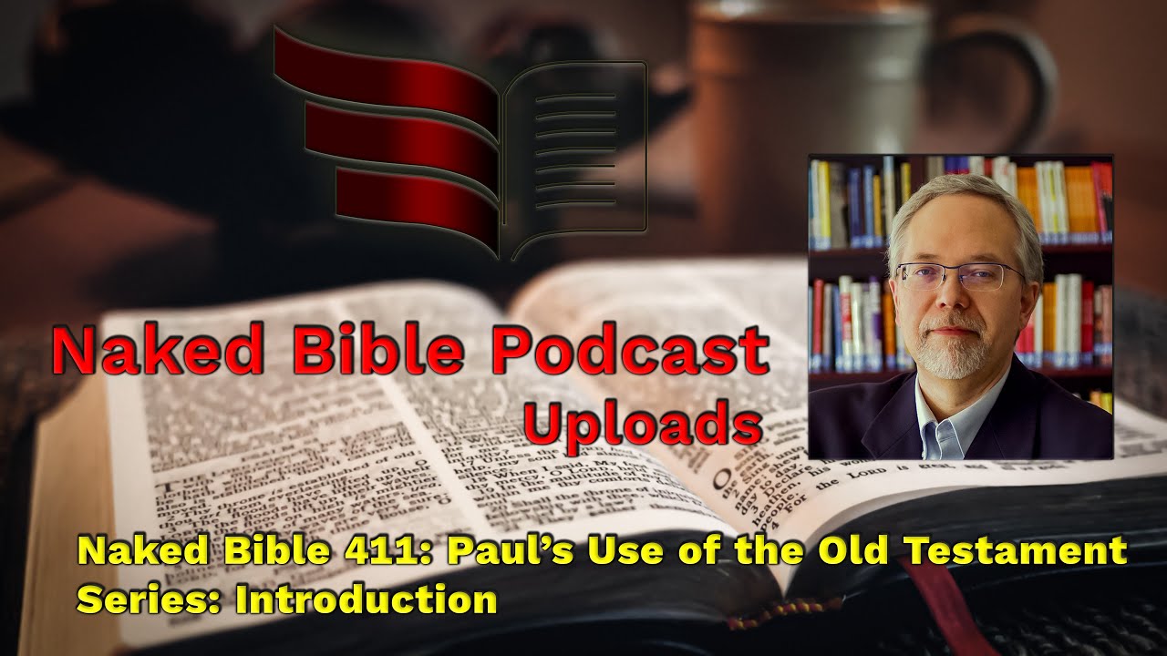 Naked Bible 411: Paul’s Use of the Old Testament Series: Introduction