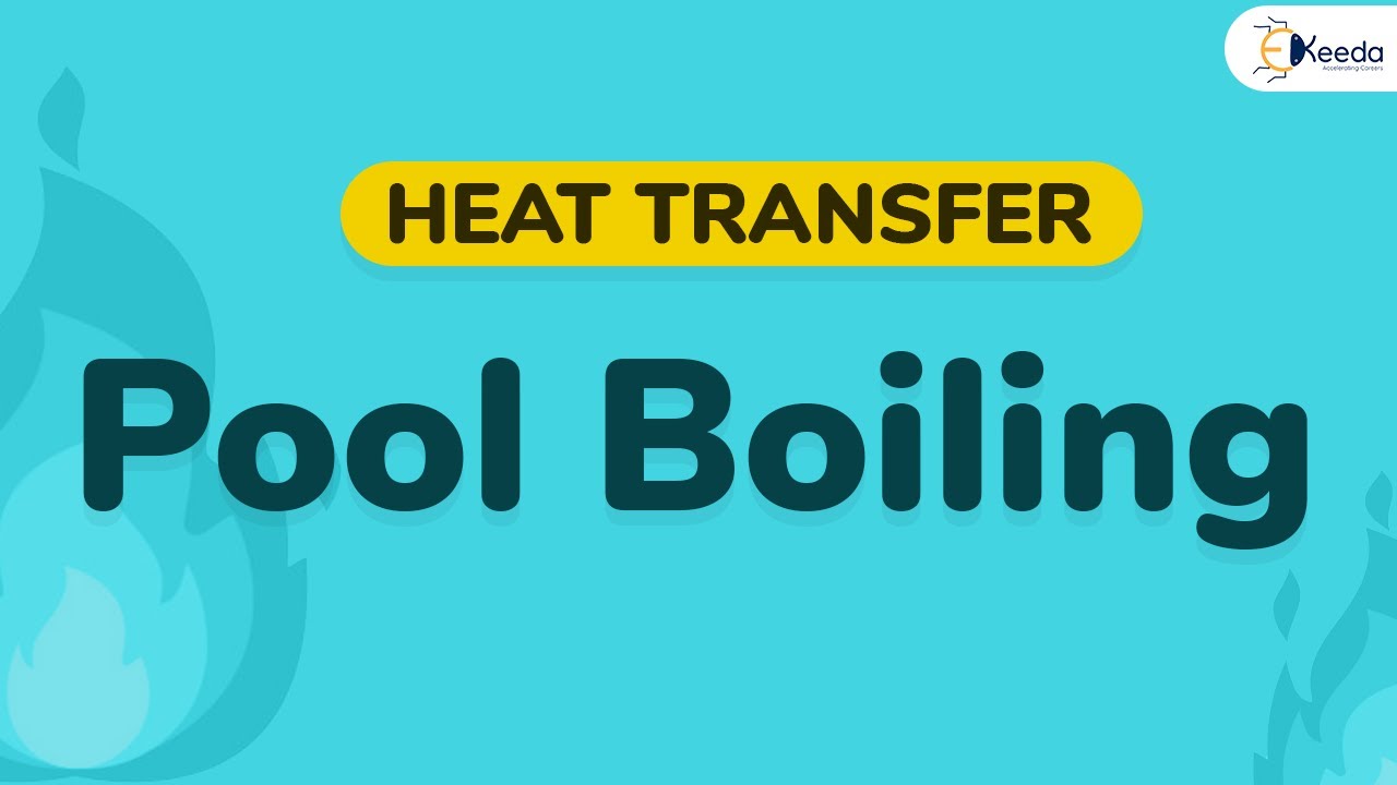 Introduction to Pool Boiling - Boiling and Condensation - Heat Transfer