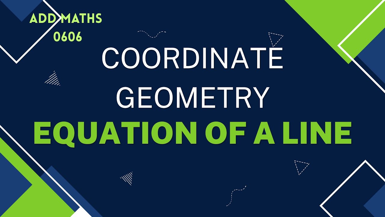 Coordinate geometry | Straight line graphs | Equations of straight lines | Add Maths | IGCSE | 0606
