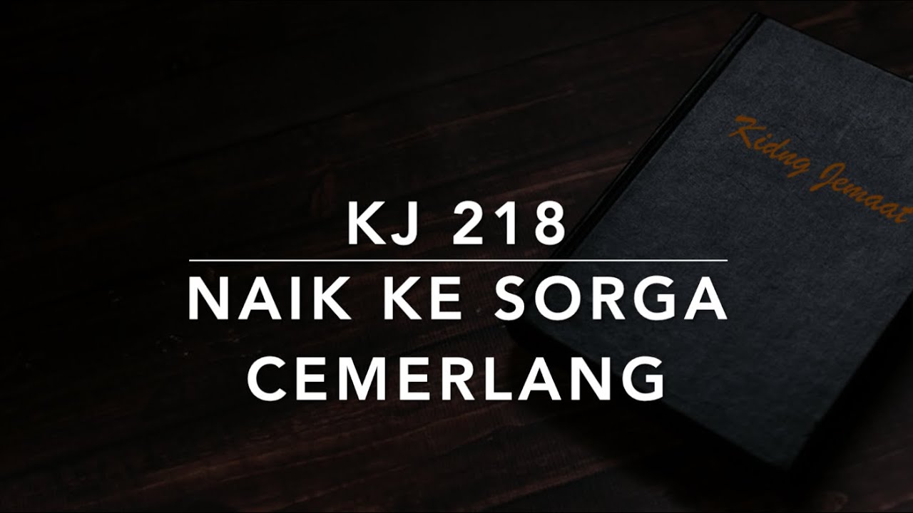 KJ 218 Naik ke Sorga Cemerlang (Gen Himmel aufgefahren ist) - Kidung Jemaat
