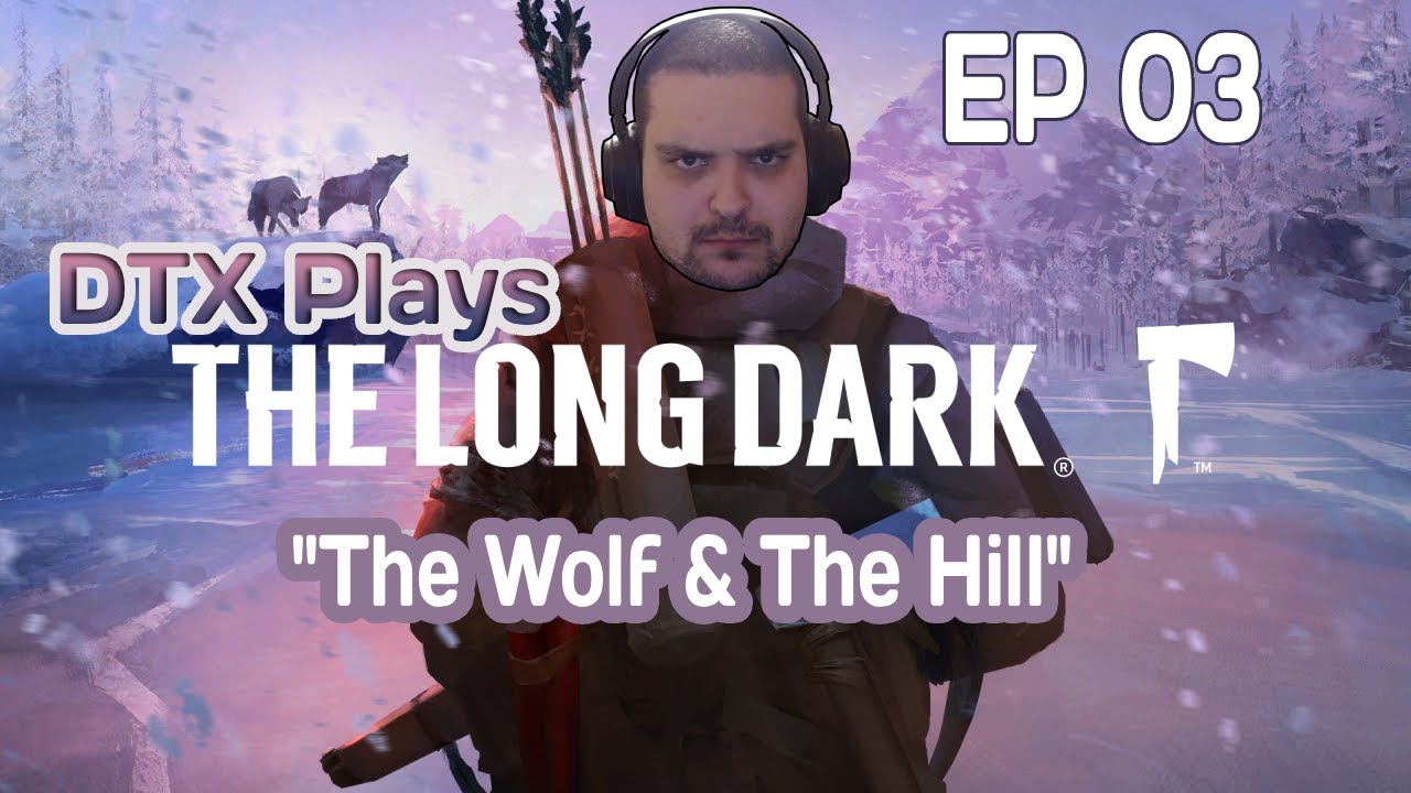 The Wolf & The Hill | DTX Plays: The Long Dark [EP 03]
