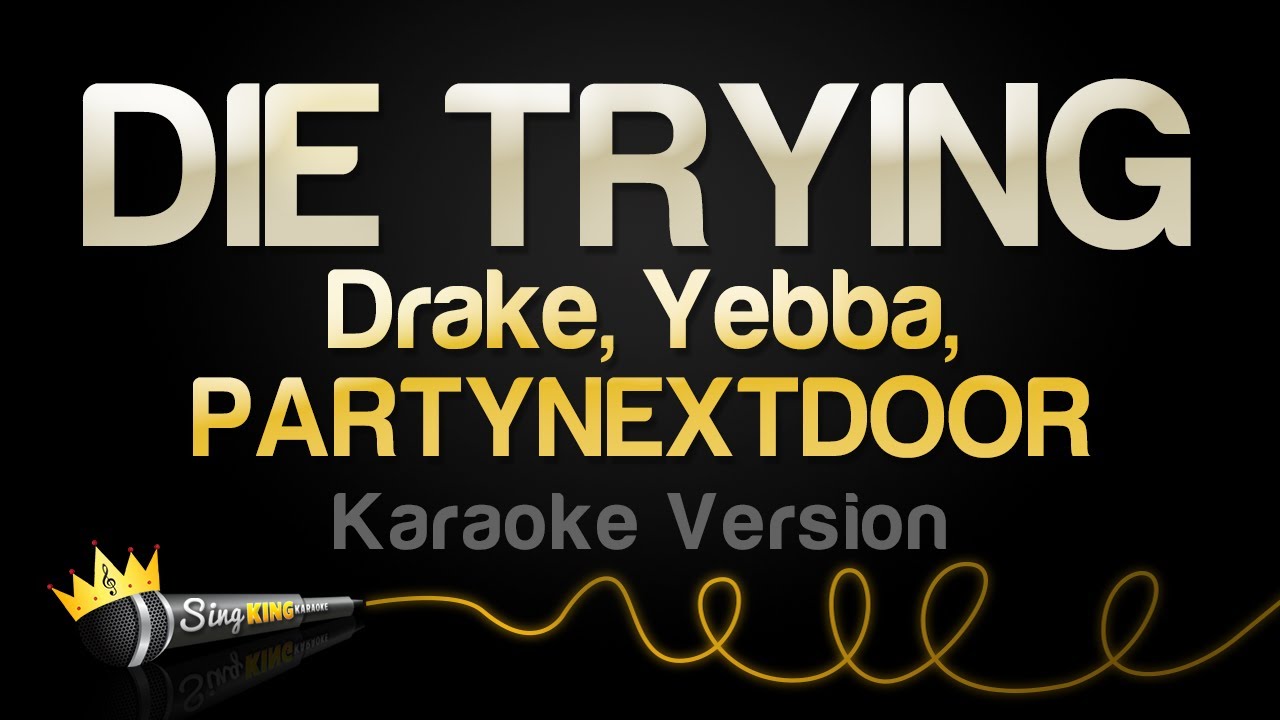 Drake, Yebba, PARTYNEXTDOOR - DIE TRYING (Karaoke Version)
