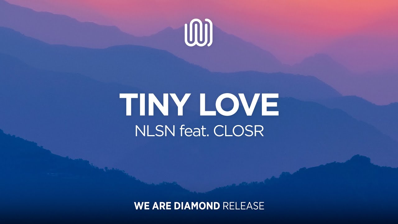NLSN - Tiny Love (feat. CLOSR)
