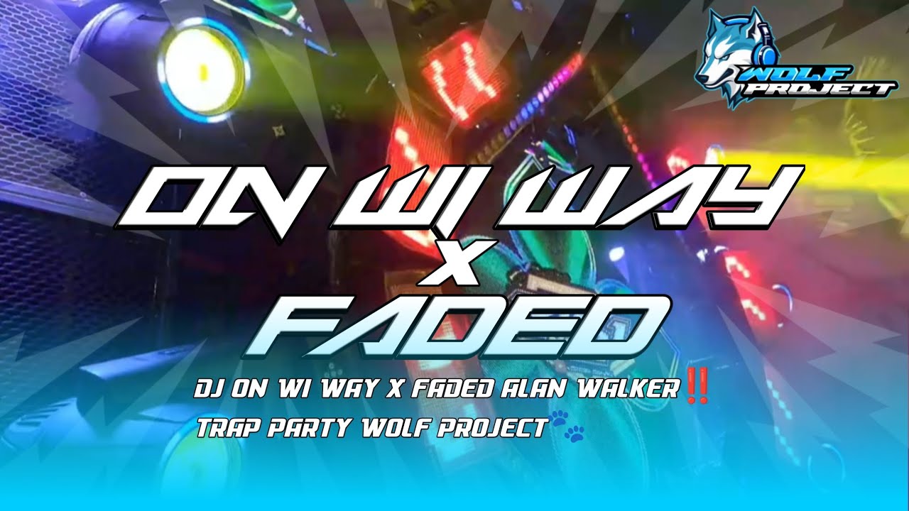 DJ ON WI WAY X FADED ALAN WALKER‼️TRAP PARTY WOLF PROJECT🐾