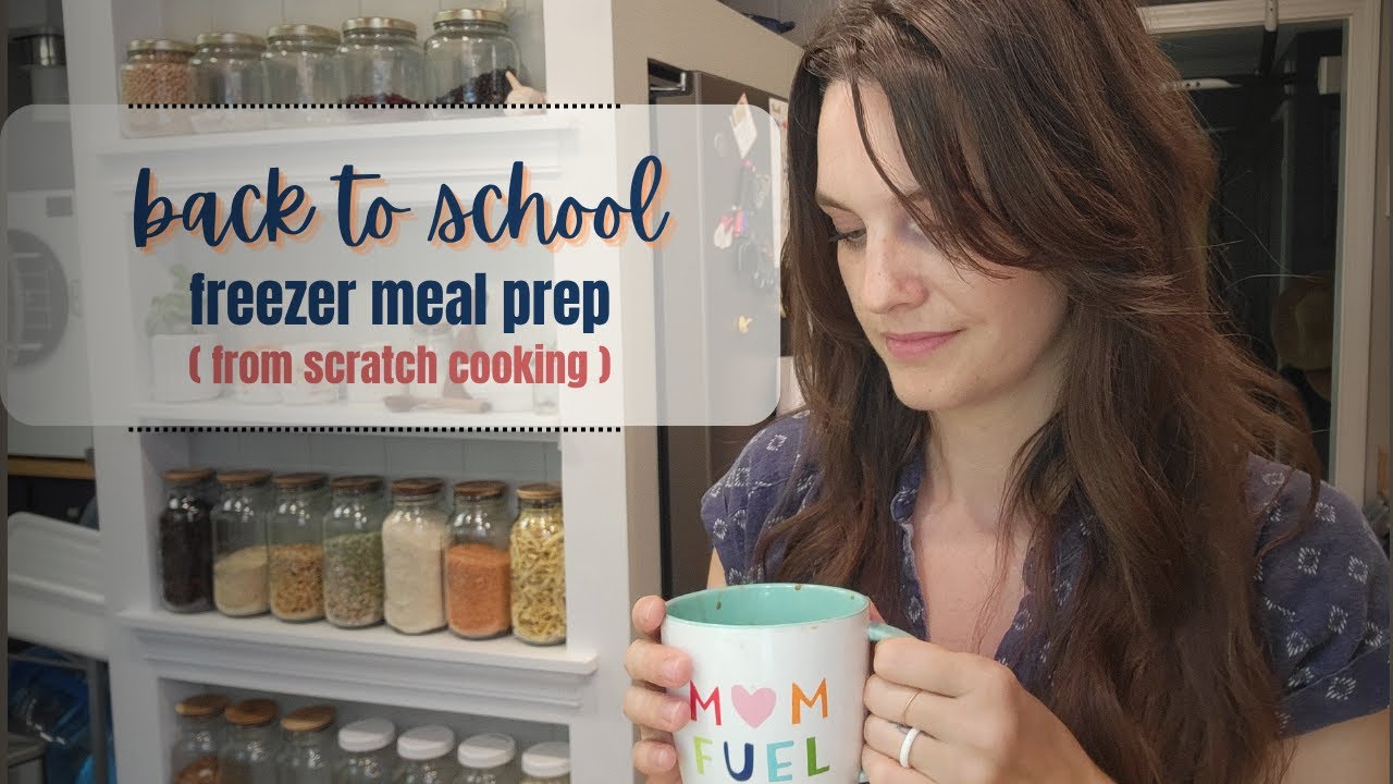From Scratch Freezer Meal Prep | Back to School