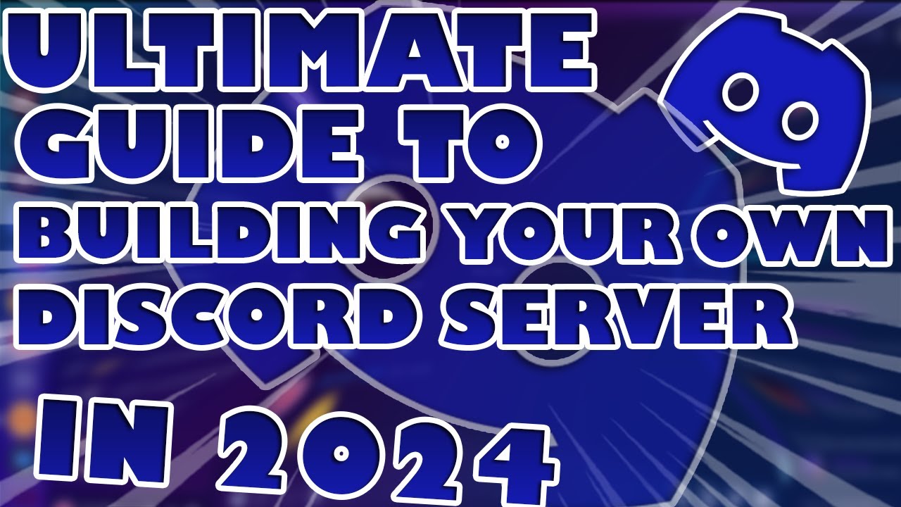 The Ultimate Guide to Building Your Own Discord Server in 2024