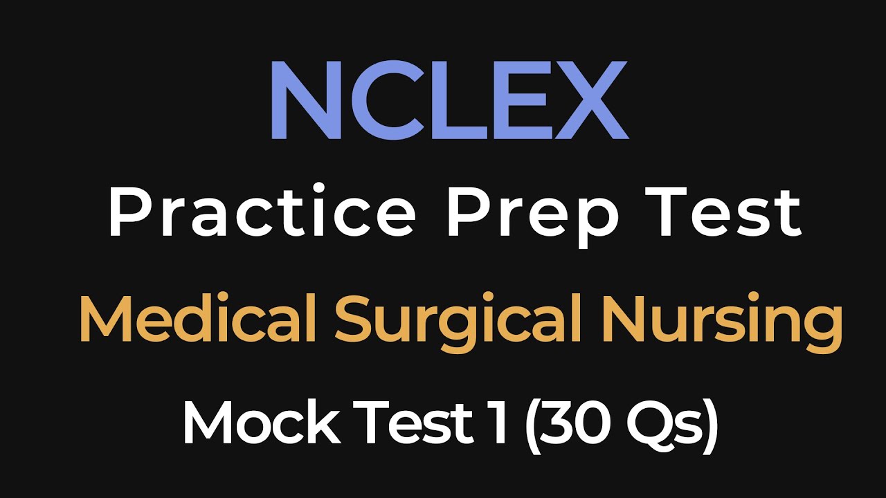 NCLEX Practice Test 1 | Medical Surgical Nursing | 30 Questions | Nursing Exam Prep Mock Test