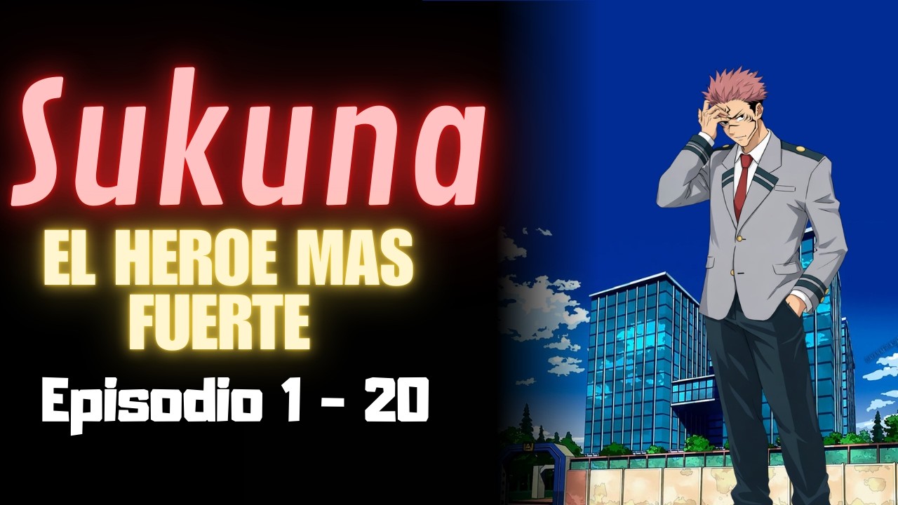 QHPS: Sukuna se volviera el héroe más temido – Recopilación (Ep. 1–20)