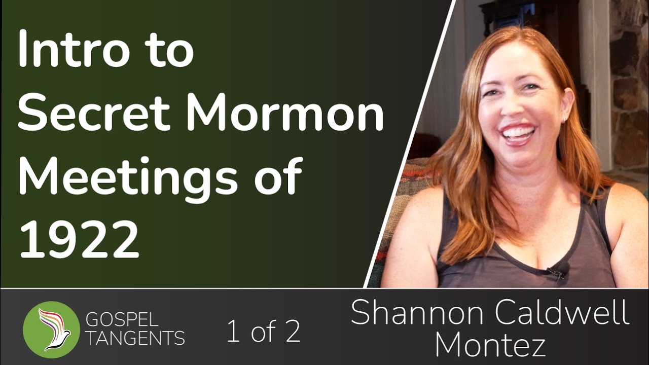 702: Intro to Secret 1922 Mormon Meetings (Shannon Caldwell Montez 1 of 2)