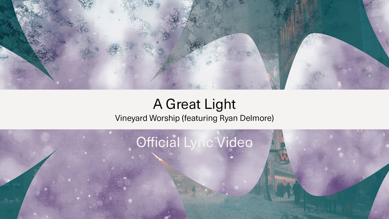 A Great Light (Vineyard Worship Christmas) | Official Lyric Video | Vineyard Worship & Ryan Delmore