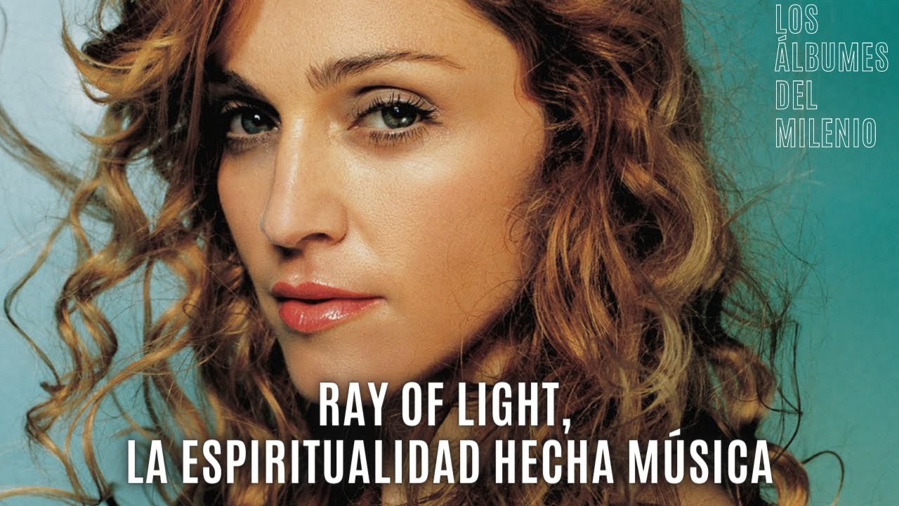 RAY OF LIGHT, LA ESPIRITUALIDAD HECHA MÚSICA - Los Álbumes del Milenio