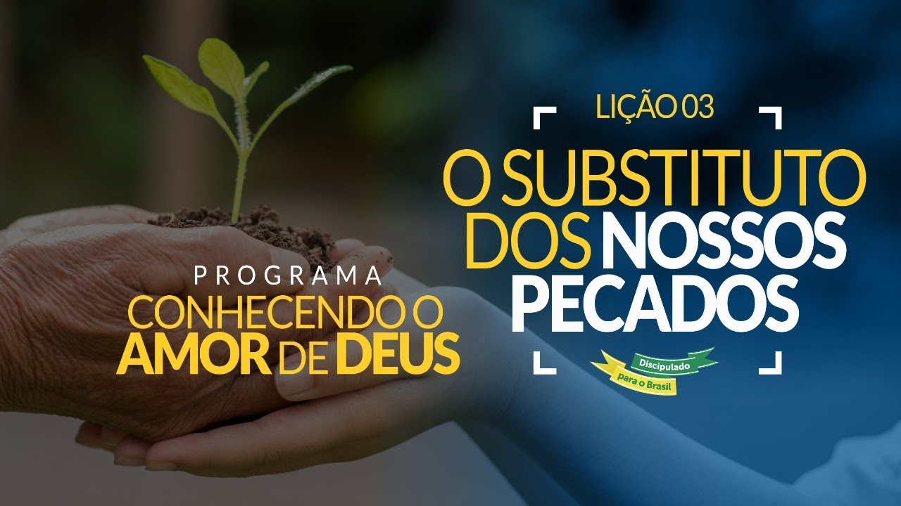 Conhecendo o Amor de Deus LIÇÃO 03 - O Substituto dos Nossos Pecados | Discipulado para o Brasil
