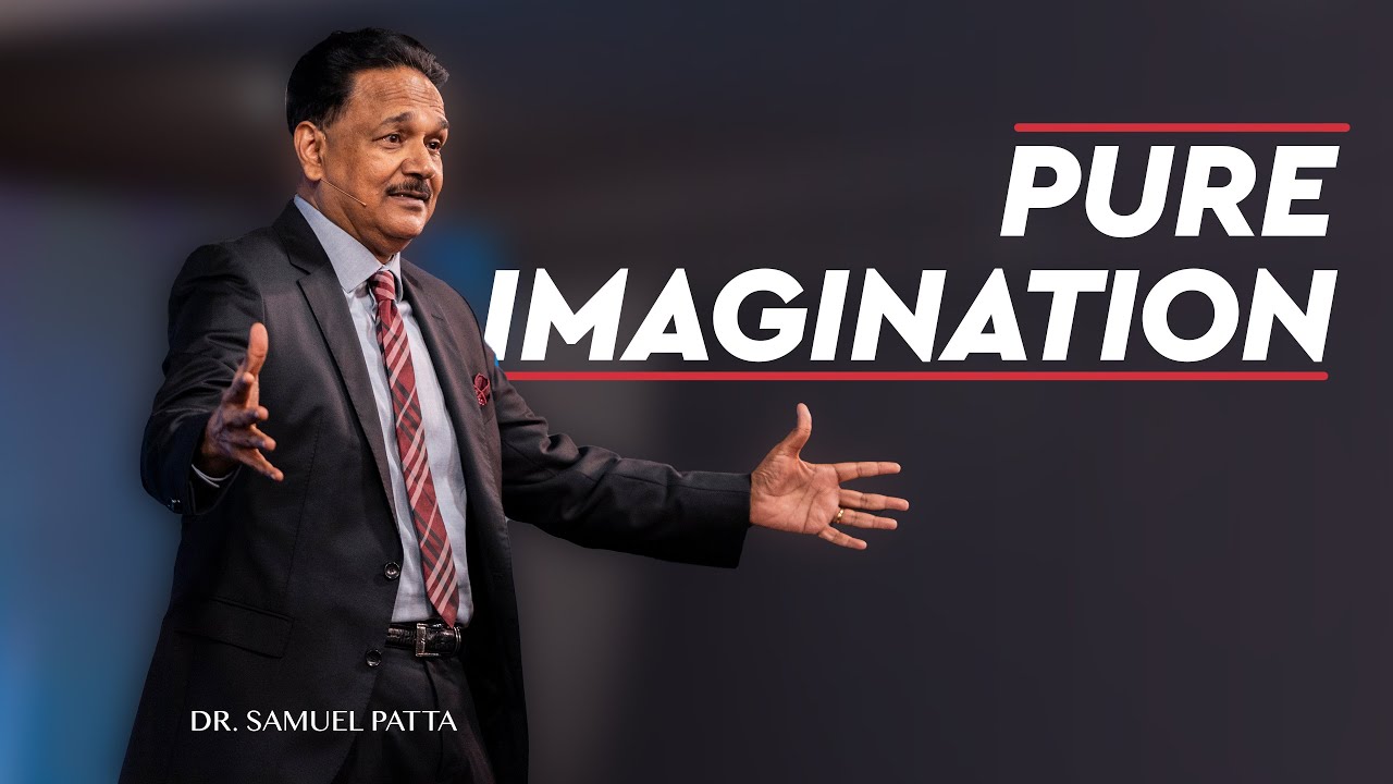 Pure Imagination | The Power of Imagination by Dr. Samuel Patta