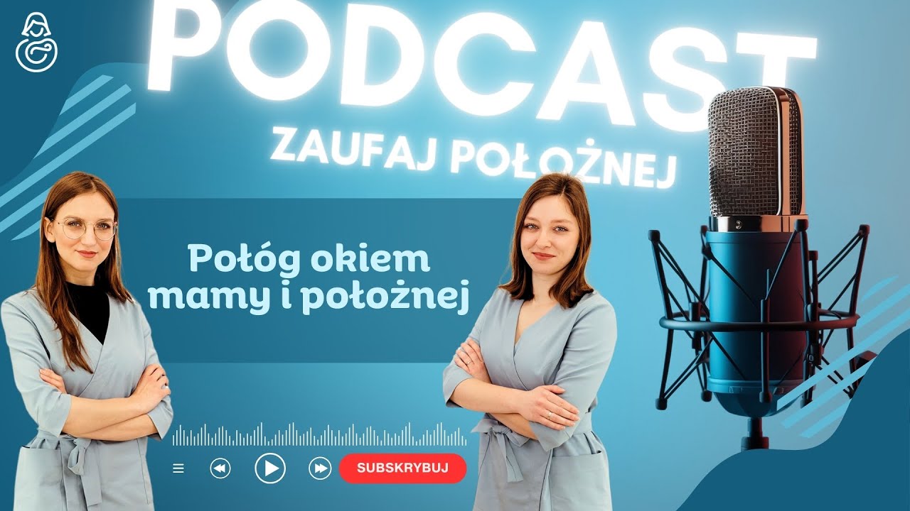 POŁÓG okiem MAMY i POŁOŻNEJ - Podcast Zaufaj Położnej.