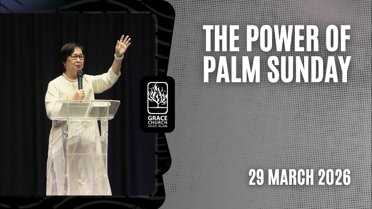 29 March 2026  |  THE POWER OF PALM SUNDAY  |  Ps Lai Fun