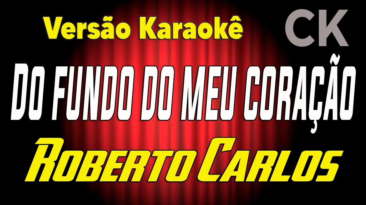 Roberto Carlos Do fundo do meu coração Karaokê