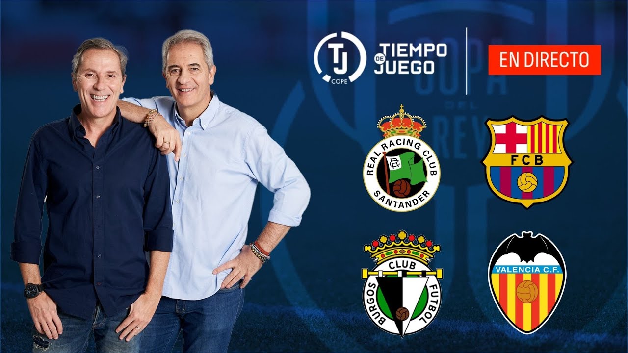 RACING VS BARCELONA Y BURGOS VS VALENCIA EN DIRECTO | COPA DEL REY | TIEMPO DE JUEGO COPE | EN VIVO