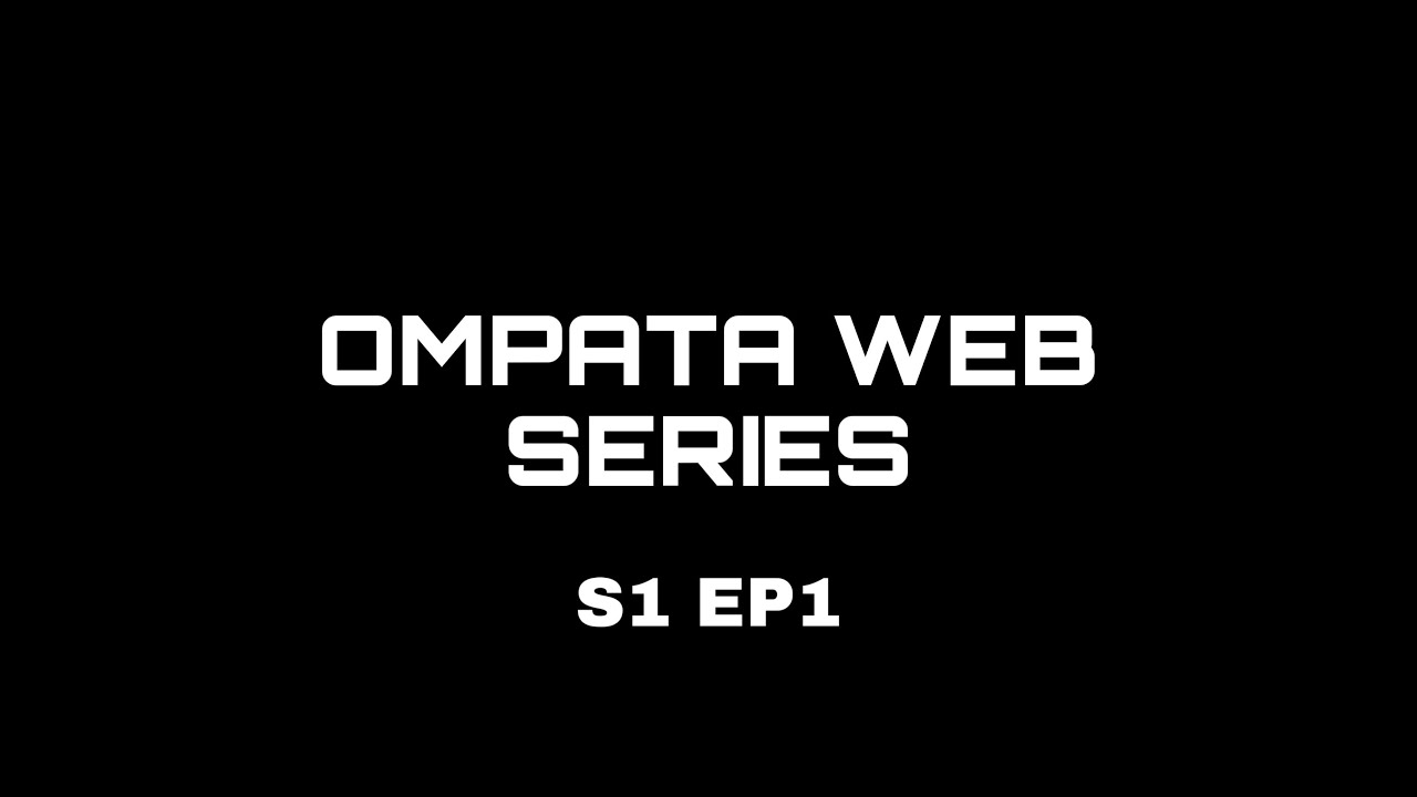OMPATA WEB SERIES - EPISODE 1 (2020)