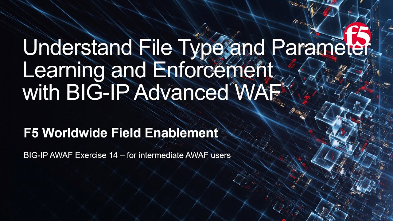 BIG-IP AWAF Exercise 14 - File Type & Parameter Learning & Enforcement with F5 BIG-IP Adv WAF