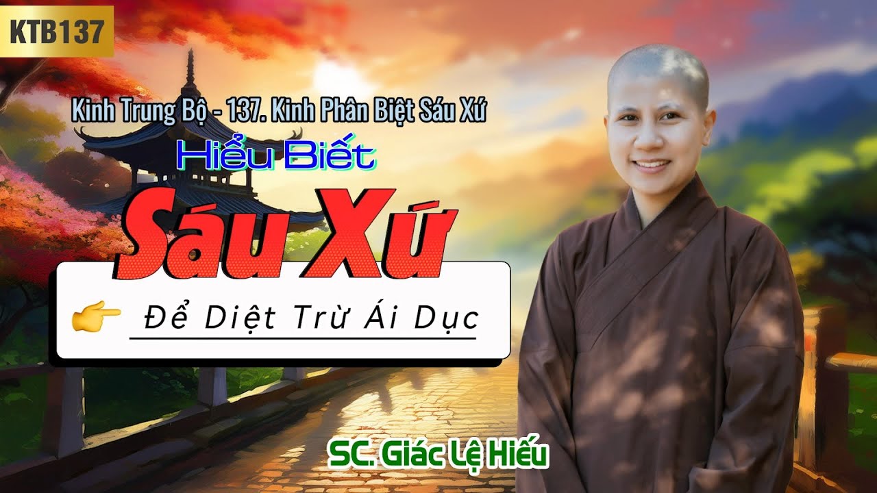 Hiểu biết sáu xứ để diệt trừ ái dục - Kinh Trung Bộ 137: Kinh Phân biệt sáu xứ - SC. Giác Lệ Hiếu