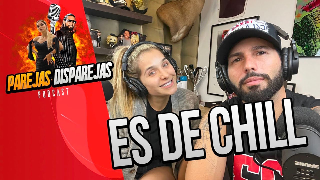 PAREJAS DISPAREJAS | ES DE CHILL | SESI&Oacute;N 52