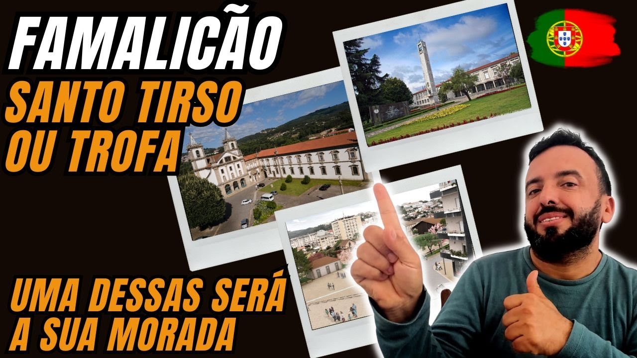 FAMALICÃO / TROFA ou SANTO TIRSO. Cidades ideias pra iniciar a vida em Portugal