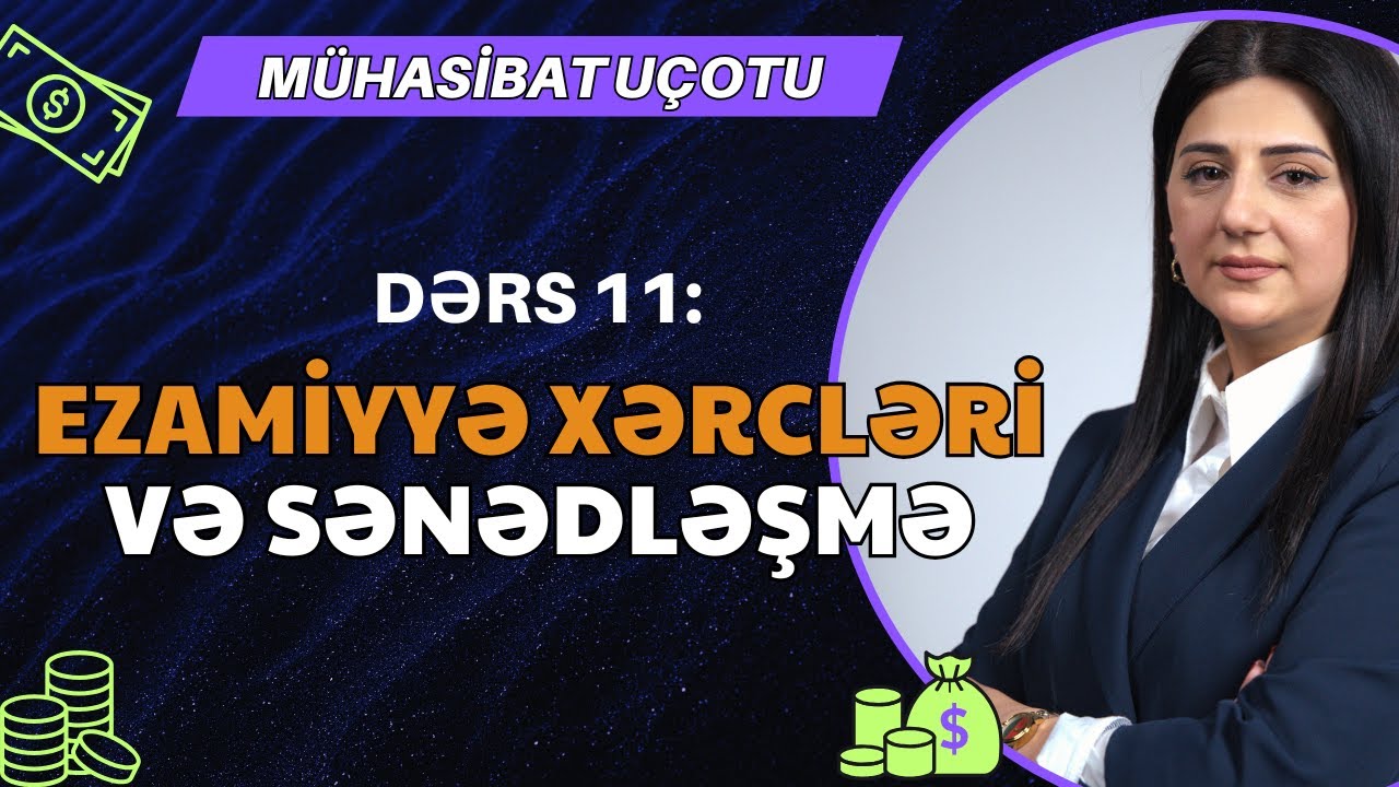 Dərs11: Ezamiyyə xərcləri və sənədləşmə necə aparılır?