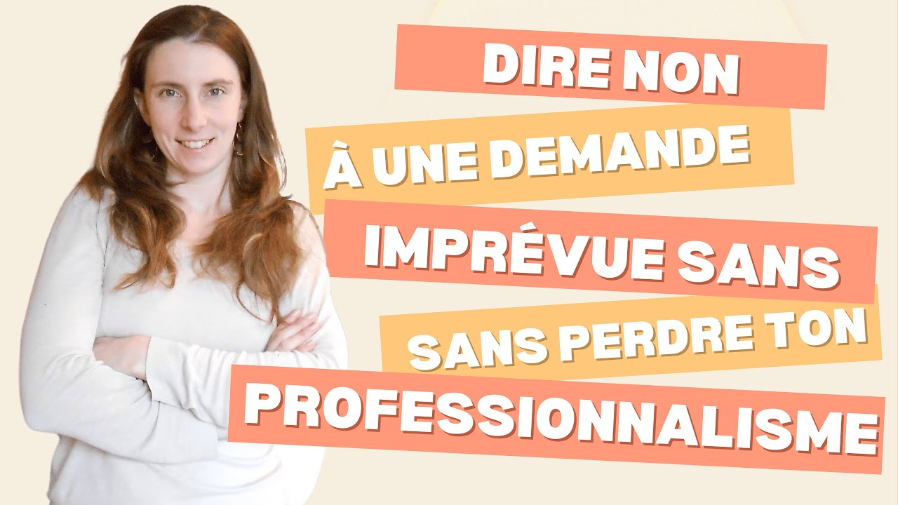 Dire non à une demande imprévue sans perdre ton professionnalisme
