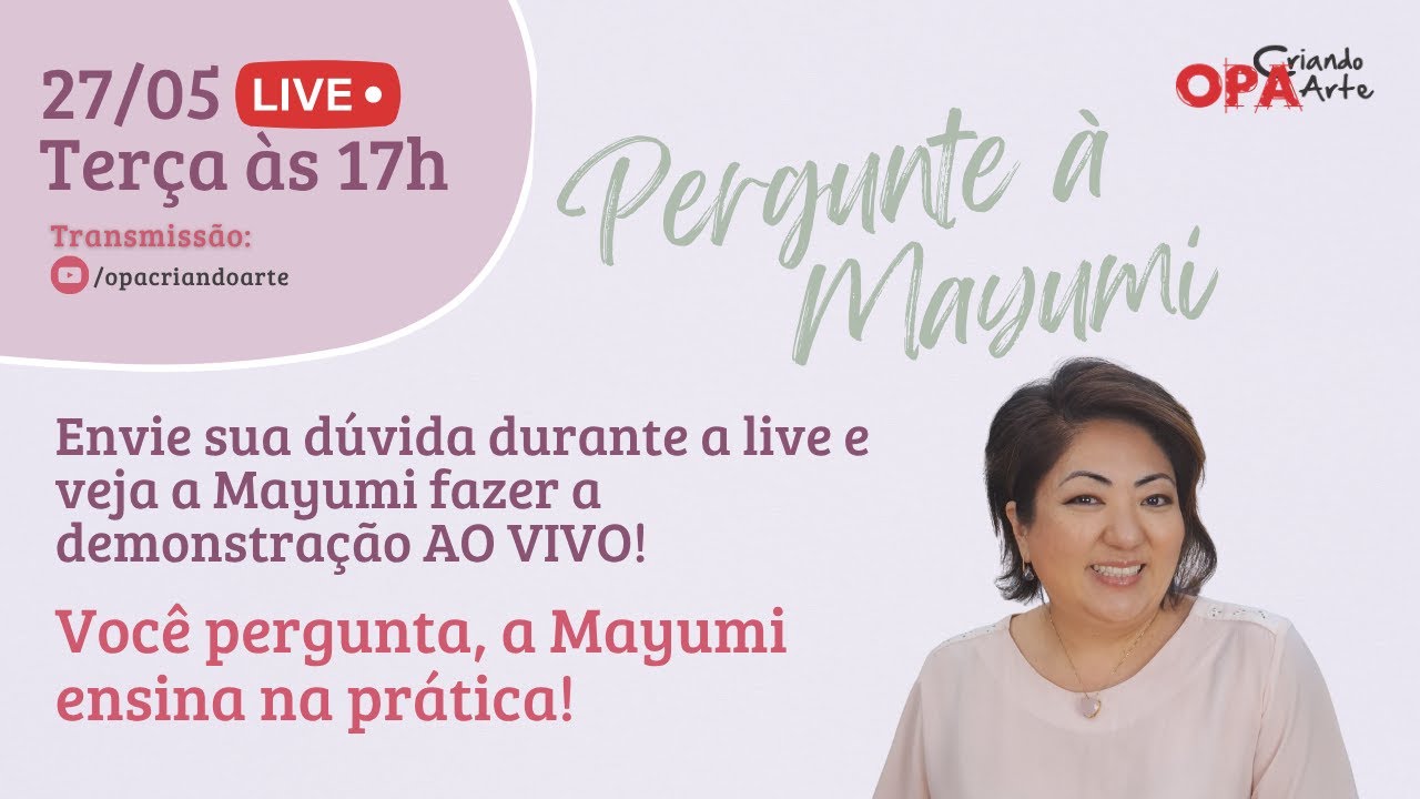 Live (27/05/25) Você pergunta, a Mayumi ensina na prática!