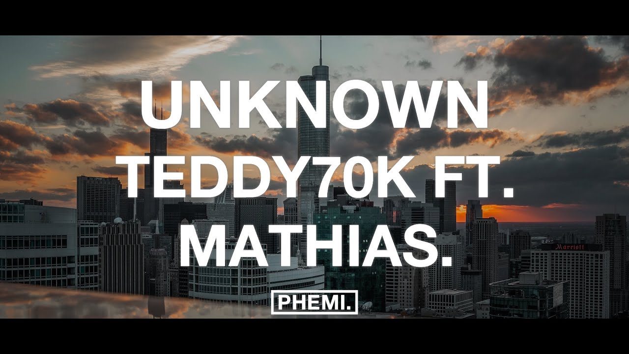 Teddy70k - Unknown (Ft. MATHIAS.) [Lyrics]