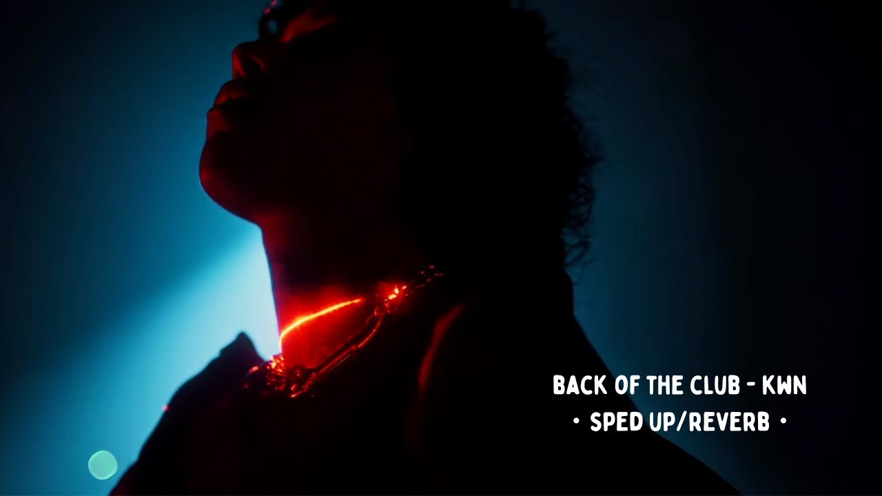 back of the club - kwn.・sped up/reverb・