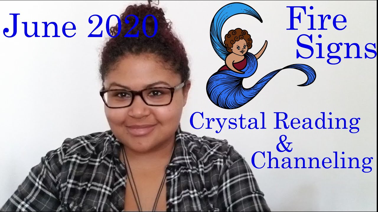 June 2020 Channelings & Crystal Readings: Fire Signs (Aries, Leo, Sagittarius)