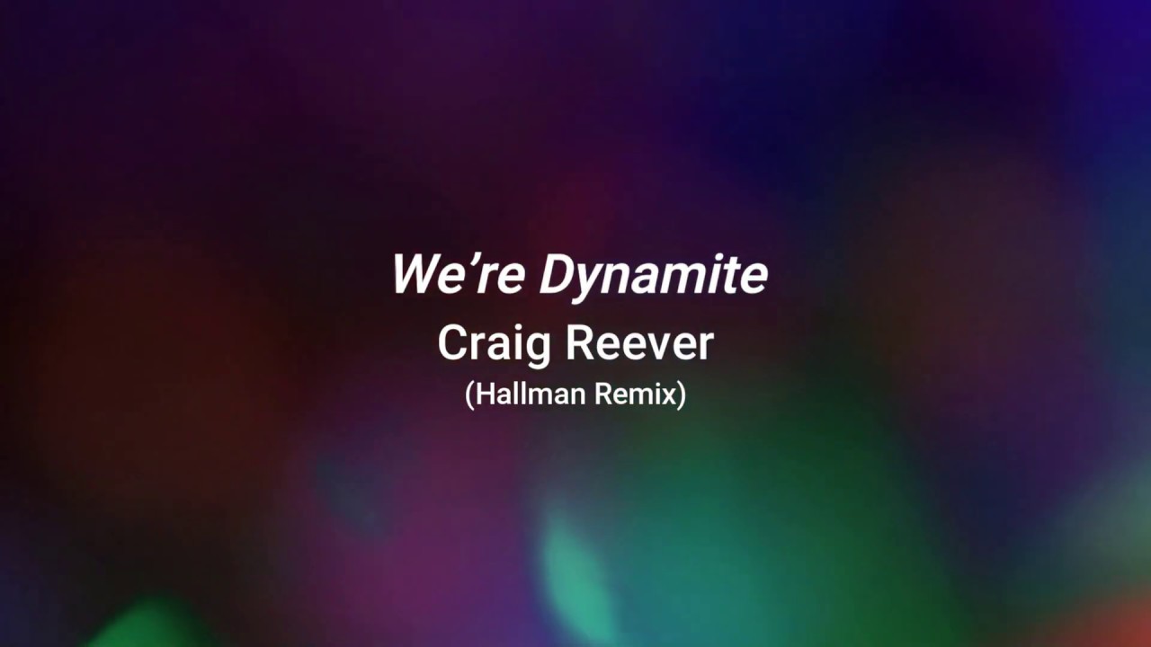 We're Dynamite - Craig Reever (Hallman Remix) lyric