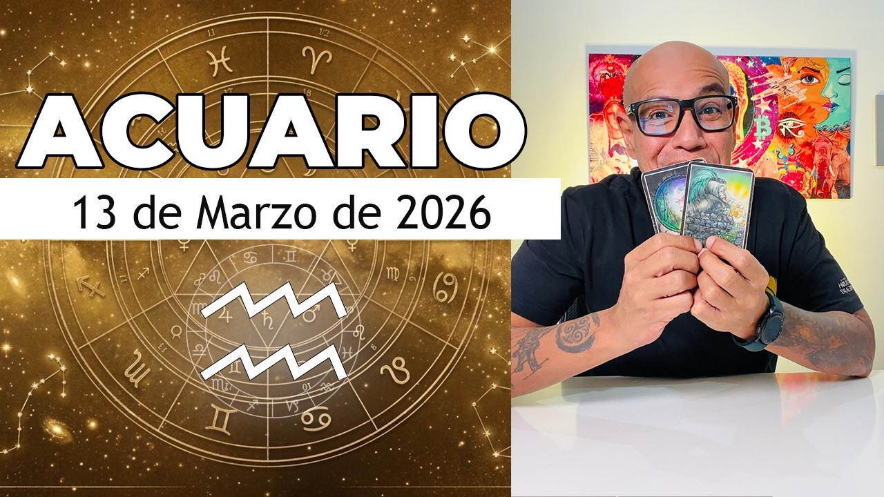ACUARIO | Horóscopo de hoy 13 de Marzo 2026