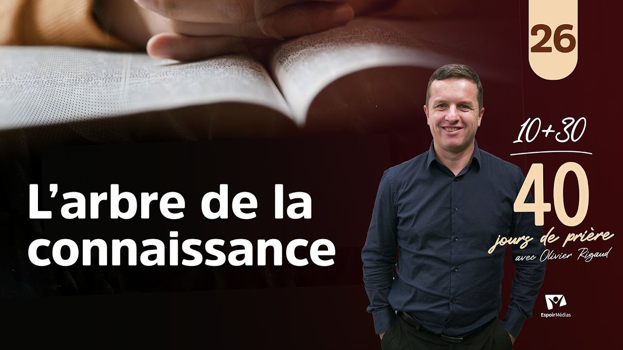 L'arbre de la connaissance 26|40 jours de prière avec Olivier Rigaud