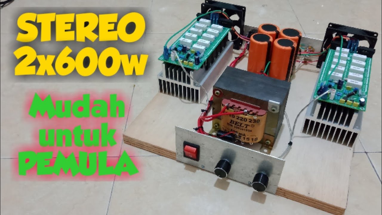 Cara Merakit Power Amplifier Stereo driver 2x600w Mudah untuk Pemula