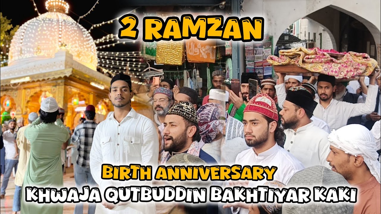 Birth Anniversary celebration of Khwaja Qutbuddin Bakhtiyarpur kaki R.A💖