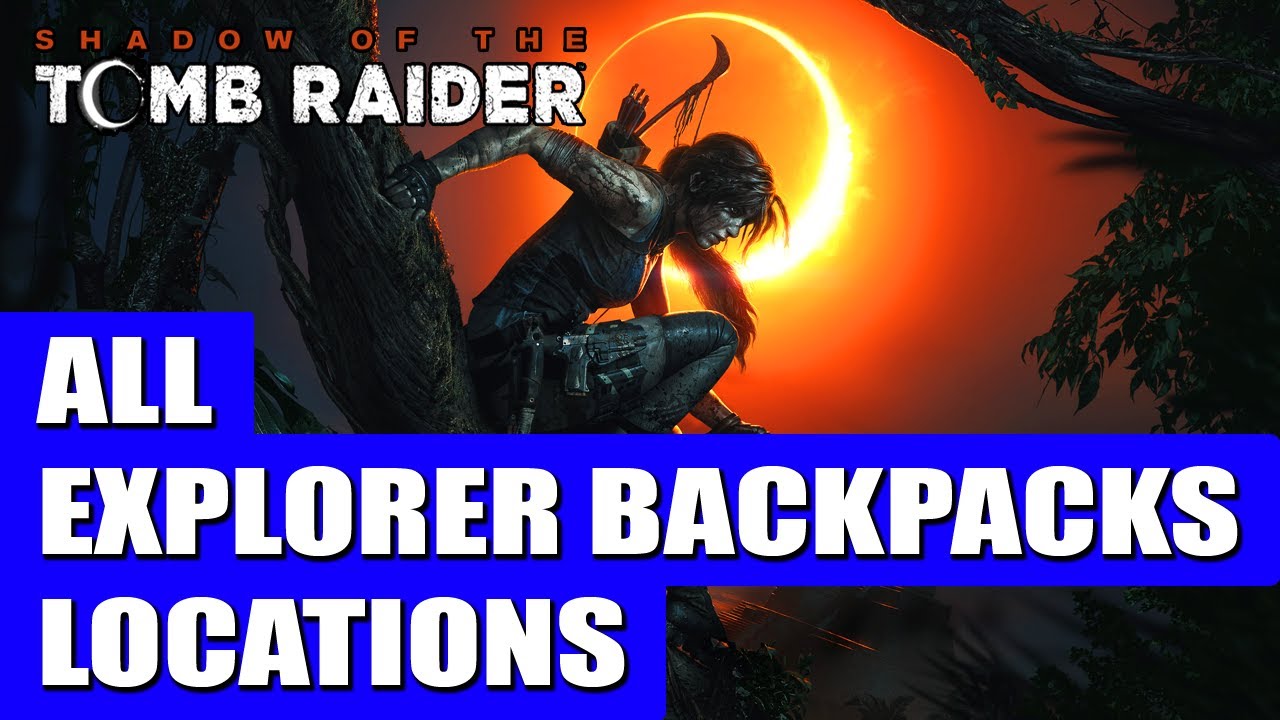 Shadow of the Tomb Raider: All Explorer Backpacks Locations
