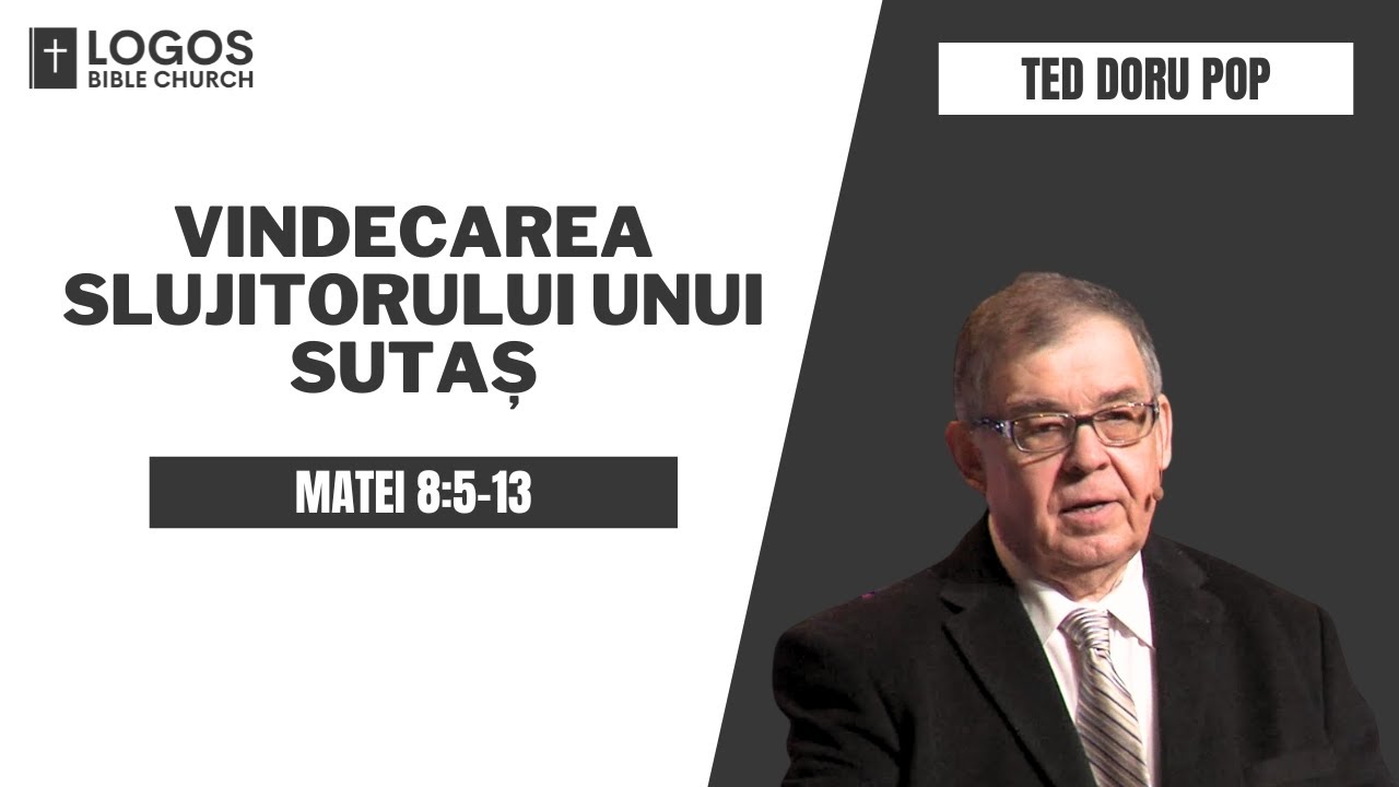 Vindecarea slujitorului unui sutaș - Matei 8:5-13 / Ted Doru Pop