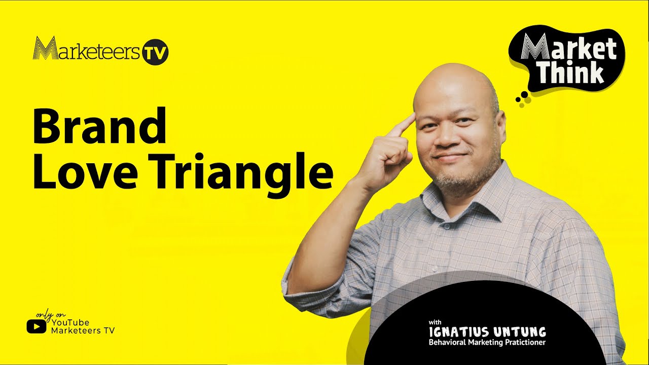 Brand Love Triangle: Bagaimana Implementasinya Pada Merek - Market Think #52