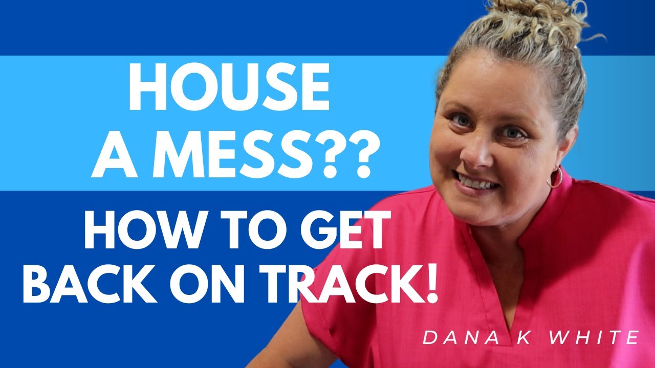 How to Get Back on Track When the House is a Mess!