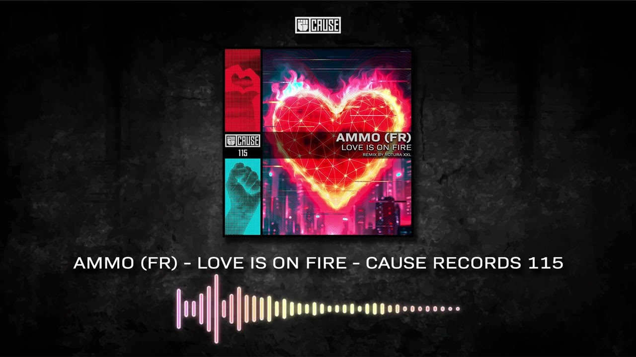 AMMO (FR)  Love Is On Fire - (Original Mix) - Cause Records 115